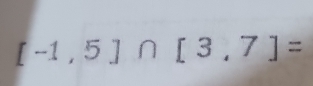 [-1,5]∩ [3,7]=