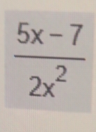  (5x-7)/2x^2 