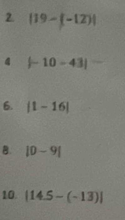 2 |19-(-12)|
4 F 10-43| = 
6. |1-16|
B. |0-9|
10. |14.5-(-13)|