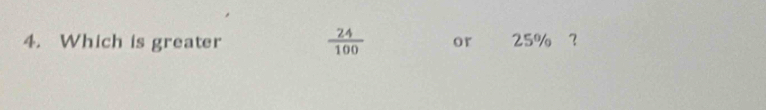  24/100 
4. Which is greater or 25%?