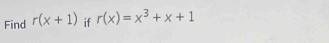 Find r(x+1) if r(x)=x^3+x+1