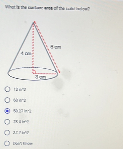 What is the surface area of the solid below?
12in^x2
60in^x2
50.27in^(*)2
75.4in^(*)2
37.7in^(*)2
1x-61 now