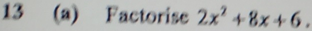 13 (a) Factorise 2x^2+8x+6.