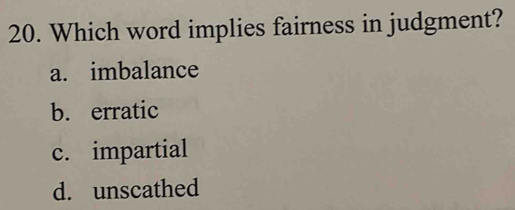 Solved: Which word implies fairness in judgment? a. imbalance b ...