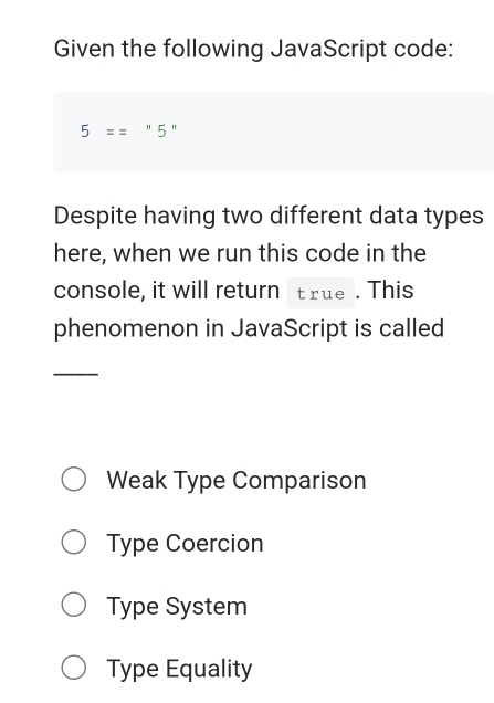 Solved: Given the following JavaScript code: 5== " 5 " Despite having ...