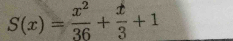 S(x)= x^2/36 + x/3 +1