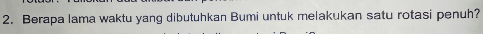 Berapa lama waktu yang dibutuhkan Bumi untuk melakukan satu rotasi penuh?