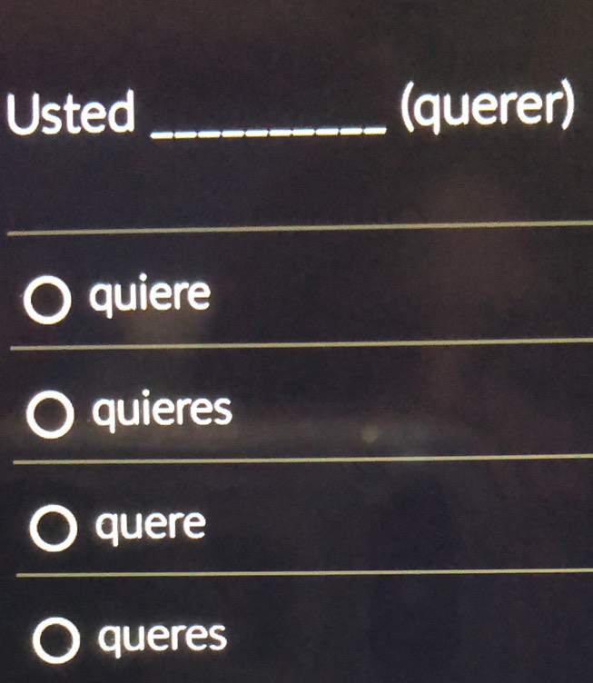 Usted _(querer)
quiere
quieres
quere
queres