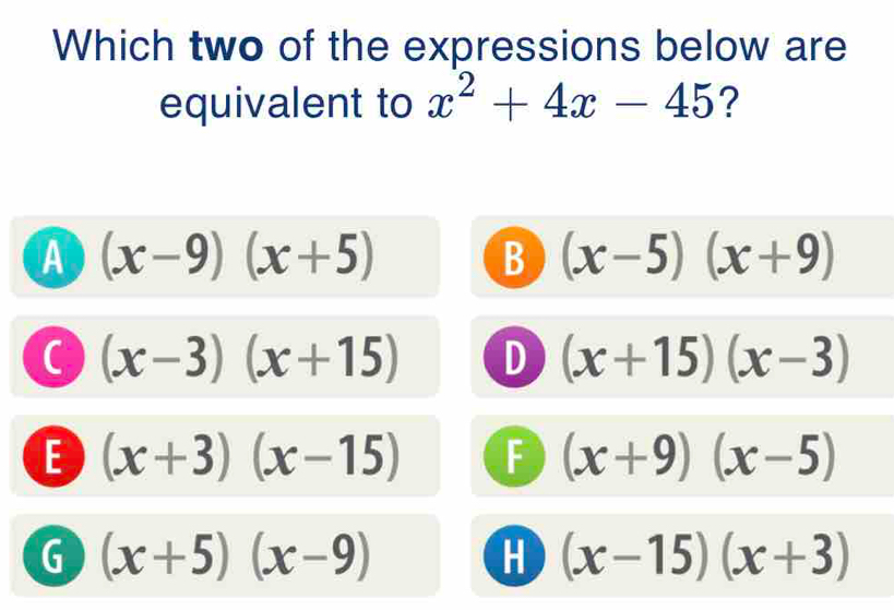 Solved: Which two of the expressions below are equivalent to x^2+4x-45 ...