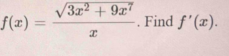 f(x)= (sqrt(3x^2+9x^7))/x . Find f'(x).