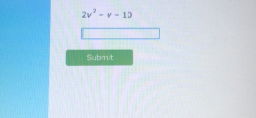 2v^2-v-10
Submit