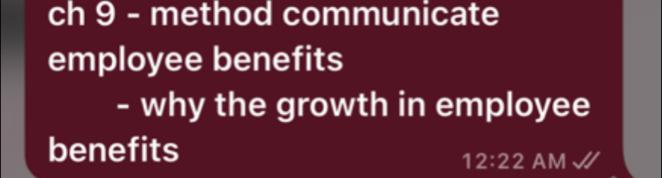 ch 9 - method communicate 
employee benefits 
- why the growth in employee 
benefits 
12:22 AM√