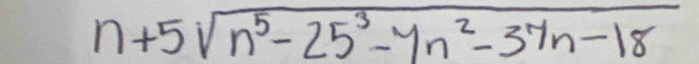 n+5sqrt(n^5-25^3-7n^2-37n-18)