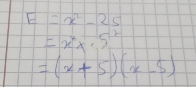 E=x^2-25
=x^8x· 5^2
=(x+5)(x-5)