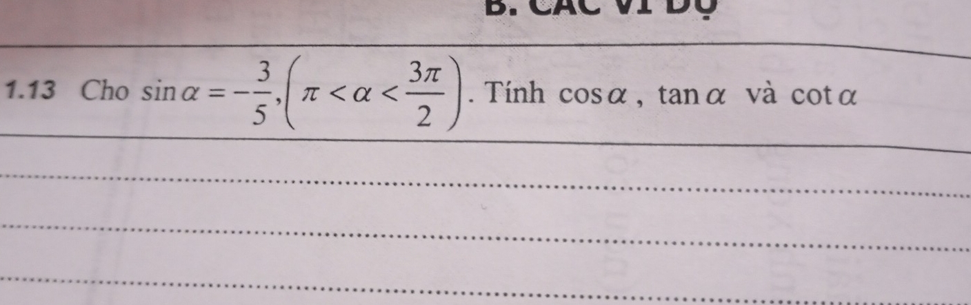 CÁC VI D 
_ 
1.13 Cho sin alpha =- 3/5 , (π . Tính cosα, tanα và cotα
_ 
_ 
_ 
_ 
_ 
_ 
_ 
_