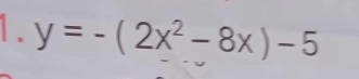 y=-(2x^2-8x)-5