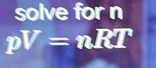 solve for n
pV=nRT