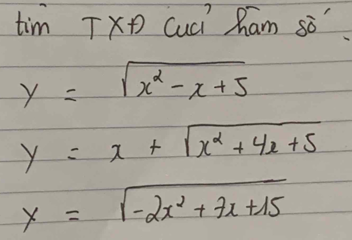 timTXD Cuci ham so
y=sqrt(x^2-x+5)
y=x+sqrt(x^2+4x+5)
y=sqrt(-2x^2+7x+15)