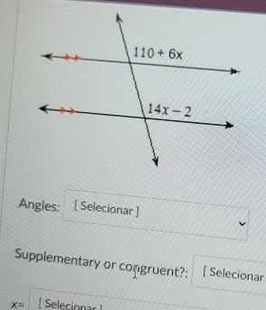 Angles: [ Selecionar ]
Supplementary or congruent?: [ Selecionar
x= [ Selecionar ]