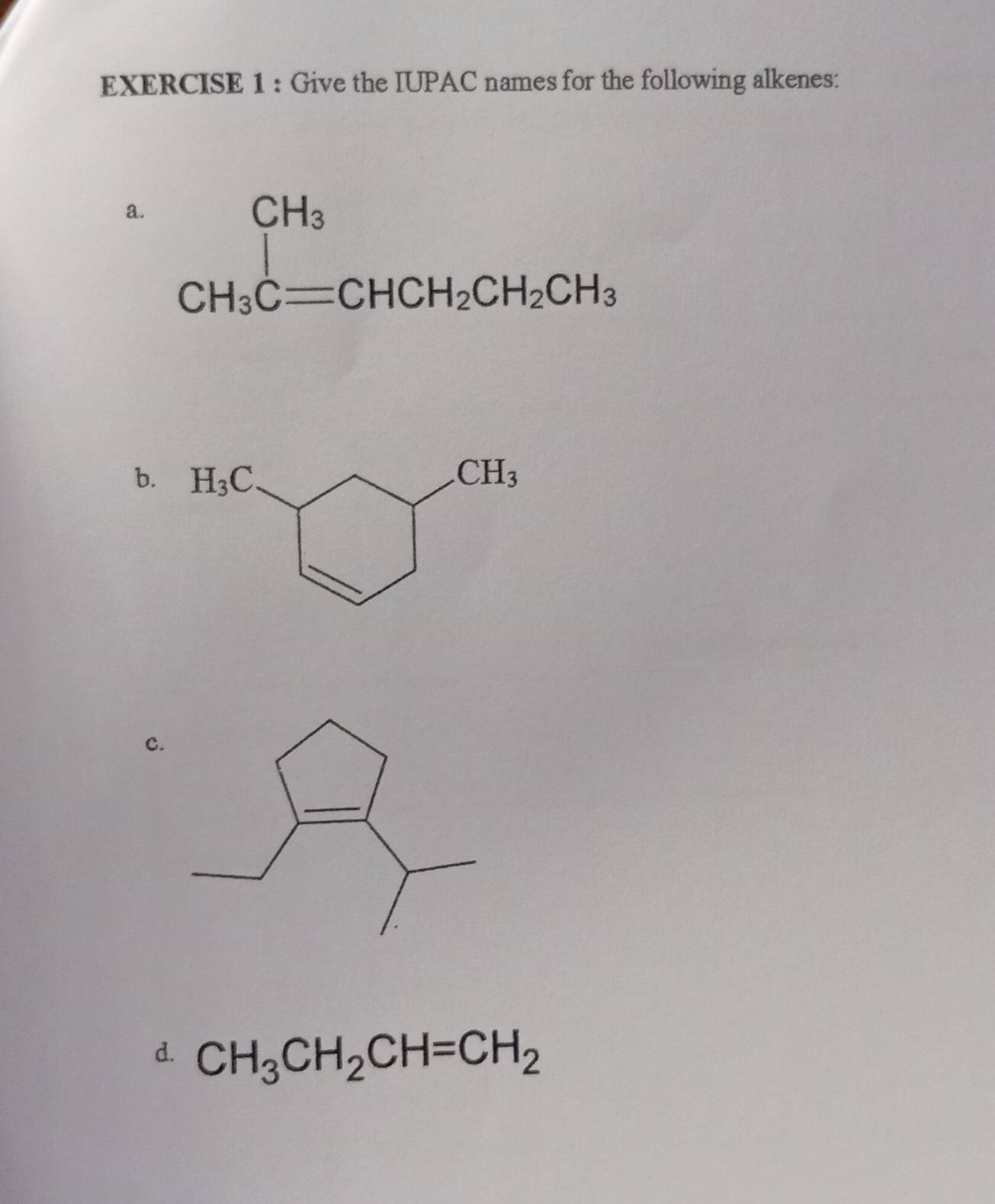 Give the IUPAC names for the following alkenes:
a
b.
c.
d. CH_3CH_2CH=CH_2