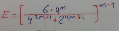 E=[ 6· 4^m/4^(2m+1)+2^(4m+1) ]^m-1