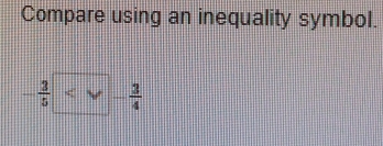 Compare using an inequality symbol.
- 3/5 