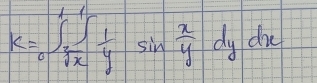 k=∈tlimits _0^(1frac 1)x 1/y sin  x/y dydx