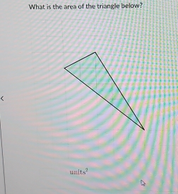 What is the area of the triangle below?
tan its^2