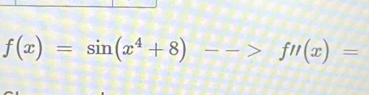 f(x)=sin (x^4+8)-->fn(x)=