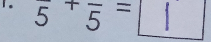 overline 5+overline 5=□