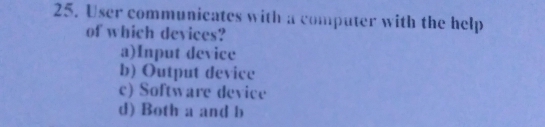 Solved: User communicates with a computer with the help of which ...