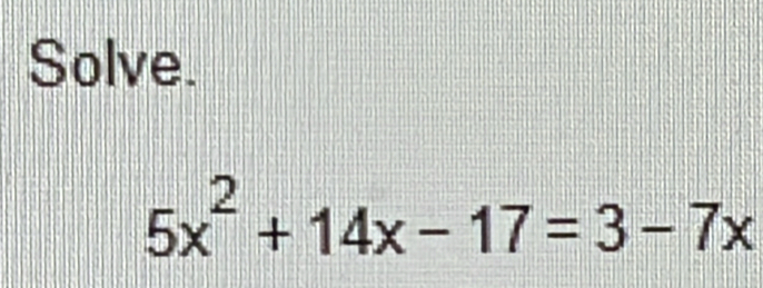 Solve.
5x^2+14x-17=3-7x