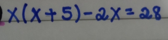 x(x+5)-2x=28