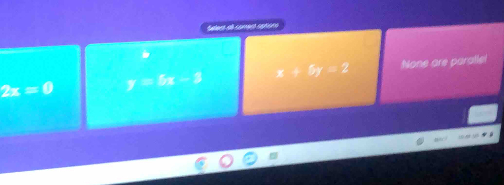 2x=0 None are paratle!
y=5x-3
x+5y=2
±0AW V