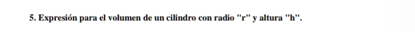 Expresión para el volumen de un cilindro con radio '' r '' y altura '' h ''.