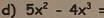 5x^2-4x^3=