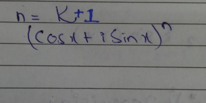 n=k+1
(cos x+isin x)^n