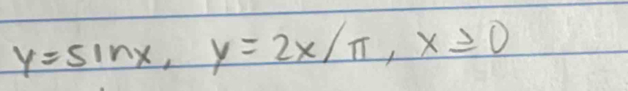 y=sin x, y=2x/π , x≥ 0