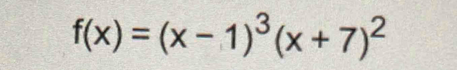 f(x)=(x-1)^3(x+7)^2