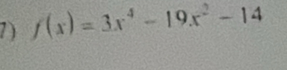 7 ) f(x)=3x^4-19x^2-14