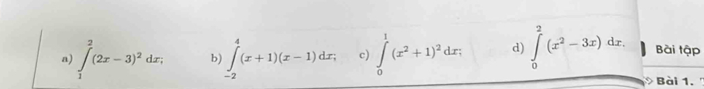 a) ∈tlimits _1^(2(2x-3)^2)dx; b) ∈tlimits _(-2)^4(x+1)(x-1)dx; c) ∈tlimits _0^(1(x^2)+1)^2dx; d) ∈tlimits _0^(2(x^2)-3x)dx. Bài tập
Bài 1. '