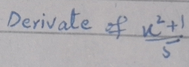 Derivate of
 (x^2+1)/5 