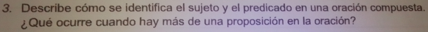 Describe cómo se identifica el sujeto y el predicado en una oración compuesta. 
¿Qué ocurre cuando hay más de una proposición en la oración?