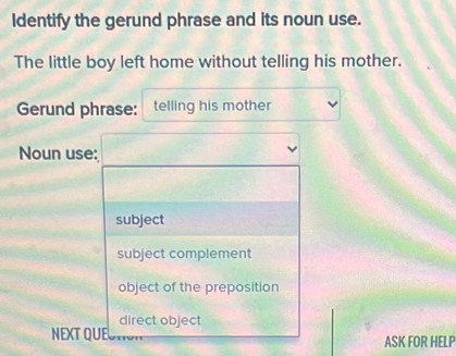 Identify the gerund phrase and its noun use. The little boy left home ...