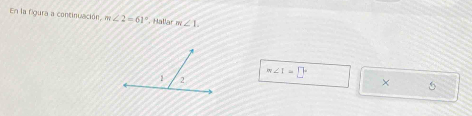 En la figura a continuación, m∠ 2=61°. Hallar m∠ 1.
m∠ 1=□°
×