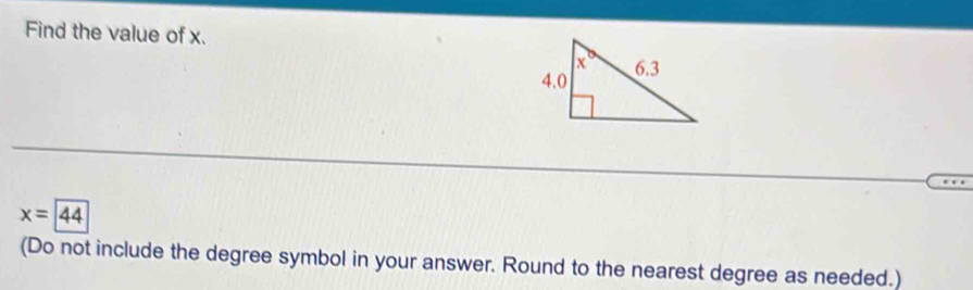 Find the value of x.
x=44
(Do not include the degree symbol in your answer. Round to the nearest degree as needed.)