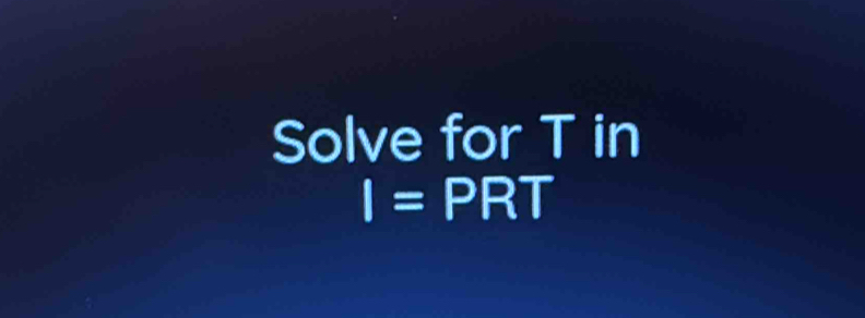 Solve for T in
I= PRT