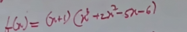 f(x)=(x+1)(x^3+2x^2-5x-6)