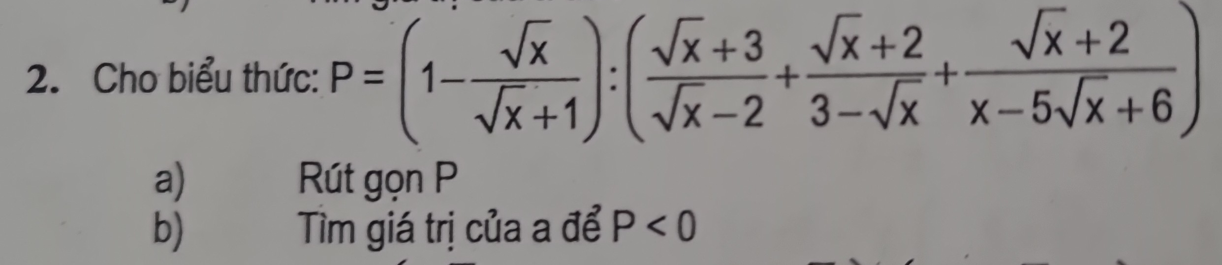 Cho biểu thức: P=(1- sqrt(x)/sqrt(x)+1 ):( (sqrt(x)+3)/sqrt(x)-2 + (sqrt(x)+2)/3-sqrt(x) + (sqrt(x)+2)/x-5sqrt(x)+6 )
a) Rút gọn P
b) Tìm giá trị của a để P<0</tex>