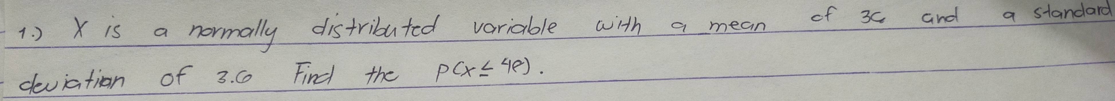 ) X is a normally distributed variable with a mean of 3c and a standard 
deviation of 3. C Find the P(x≤ 4p).